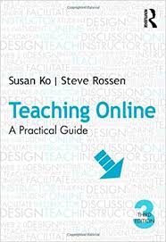 Teaching Online A Practical Guide 3rd Edition by Susan Ko and Steve Rossen Teaching Online A Practical Guide 3rd Edition by Susan Ko and Steve Rossen