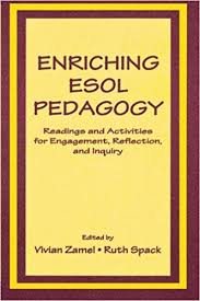 Enriching Esol Pedagogy Readings and Activities for Engagement Reflection and Inquiry Enriching Esol Pedagogy Readings and Activities for Engagement Reflection and Inquiry