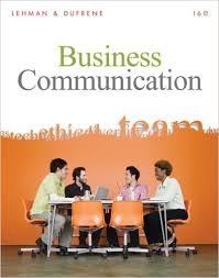Business Communication by Carol M Lehman and Debbie D DuFrene Business Communication by Carol M Lehman and Debbie D DuFrene