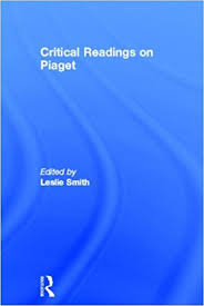 Critical Readings on Piaget by Leslie Smith Critical Readings on Piaget by Leslie Smith
