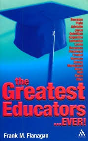 Greatest Educators Ever by Frank M Flanagan Greatest Educators Ever by Frank M Flanagan