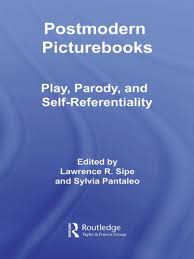 Postmodern Picturebooks Play Parody and Self-Referentiality Postmodern Picturebooks Play Parody and Self-Referentiality
