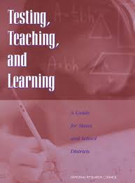 Testing Teaching and Learning A Guide for States and School Districts Testing Teaching and Learning A Guide for States and School Districts