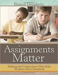 Assignments Matter Making the Connections That Help Students Meet Standards Assignments Matter Making the Connections That Help Students Meet Standards
