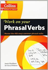 Collins - Work on Your Phrasal Verbs Master the 400 Most Common Phrasal Verbs Collins - Work on Your Phrasal Verbs Master the 400 Most Common Phrasal Verbs
