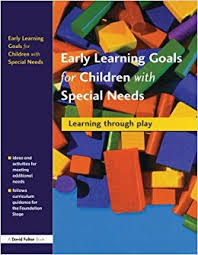 Early Learning Goals for Children with Special Needs Learning Through Play Early Learning Goals for Children with Special Needs Learning Through Play