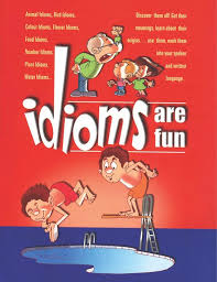 Idioms are Fun Idioms are Fun