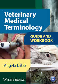 Veterinary Medical Terminology Guide and Workbook by Angela Taibo Veterinary Medical Terminology Guide and Workbook by Angela Taibo