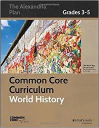 Common Core Curriculum World History Grades 3-5 The Alexandria Plan Common Core Curriculum World History Grades 3-5 The Alexandria Plan