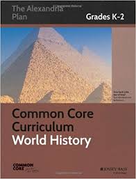Common Core Curriculum World History Grades K-2 The Alexandria Plan Common Core Curriculum World History Grades K-2 The Alexandria Plan