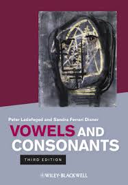 Vowels and Consonants 3rd Edition by Peter Ladefoged and Sandra Ferrari Disner Vowels and Consonants 3rd Edition by Peter Ladefoged and Sandra Ferrari Disner