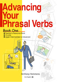 Advancing Your Phrasal Verbs Book One by Anthony Hemmens Advancing Your Phrasal Verbs Book One by Anthony Hemmens