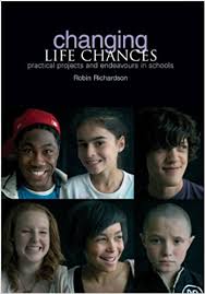 Changing Life Chances Practical Projects and Endeavours in Schools by Robin Richardson Changing Life Chances Practical Projects and Endeavours in Schools by Robin Richardson
