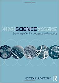 How Science Works Exploring Effective Pedagogy and Practice by Rob Toplis How Science Works Exploring Effective Pedagogy and Practice by Rob Toplis