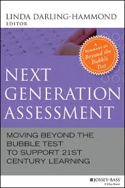 Next Generation Assessment Moving Beyond the Bubble Test to Support 21st Century Learning Next Generation Assessment Moving Beyond the Bubble Test to Support 21st Century Learning