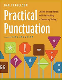 Practical Punctuation Lessons on Rule Making and Rule Breaking in Elementary Writing Practical Punctuation Lessons on Rule Making and Rule Breaking in Elementary Writing