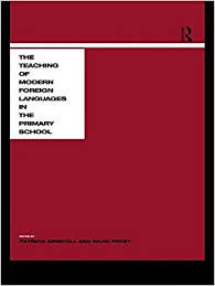 Teaching Modern Languages in the Primary School by Patricia Driscoll and David Frost Teaching Modern Languages in the Primary School by Patricia Driscoll and David Frost