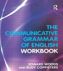 The Communicative Grammar of English Workbook by Edward Woods and Rudy Coppieters The Communicative Grammar of English Workbook by Edward Woods and Rudy Coppieters