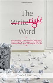 The Right Word Correcting Commonly Confused Misspelled and Misused Words The Right Word Correcting Commonly Confused Misspelled and Misused Words