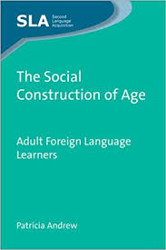 The Social Construction of Age Adult Foreign Language Learners The Social Construction of Age Adult Foreign Language Learners