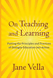 On Teaching and Learning Putting the Principles and Practices of Dialogue Education into Action On Teaching and Learning Putting the Principles and Practices of Dialogue Education into Action