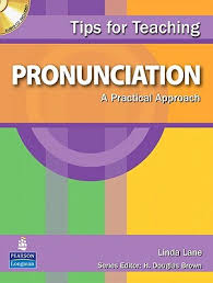 Tips for Teaching Pronunciation - A Practical Approach by Linda Lane Tips for Teaching Pronunciation - A Practical Approach by Linda Lane