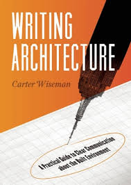 Writing Architecture A Practical Guide to Clear Communication about the Built Environment Writing Architecture A Practical Guide to Clear Communication about the Built Environment