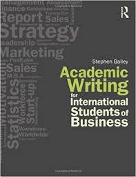 Academic Writing for International Students of Business by Stephen Bailey Academic Writing for International Students of Business by Stephen Bailey