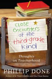 Close Encounters of the Third-Grade Kind Thoughts on Teacherhood by Phillip Done Close Encounters of the Third-Grade Kind Thoughts on Teacherhood by Phillip Done