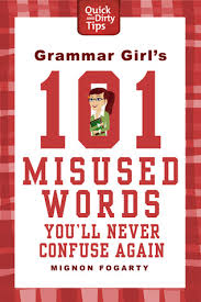 Grammar Girls 101 Misused Words Youll Never Confuse Again by Mignon Fogarty Grammar Girls 101 Misused Words Youll Never Confuse Again by Mignon Fogarty