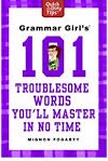Grammar Girls 101 Troublesome Words Youll Master in No Time by Mignon Fogarty Grammar Girls 101 Troublesome Words Youll Master in No Time by Mignon Fogarty