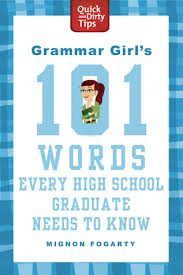 Grammar Girls 101 Words Every High School Graduate Needs to Know by Mignon Fogarty Grammar Girls 101 Words Every High School Graduate Needs to Know by Mignon Fogarty