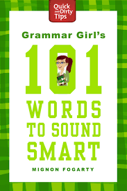 Grammar Girls 101 Words to Sound Smart by Mignon Fogarty Grammar Girls 101 Words to Sound Smart by Mignon Fogarty