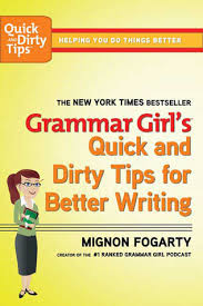 Grammar Girls Quick and Dirty Tips for Better Writing by Mignon Fogarty Grammar Girls Quick and Dirty Tips for Better Writing by Mignon Fogarty