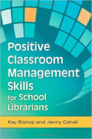 Positive Classroom Management Skills for School Librarians Positive Classroom Management Skills for School Librarians