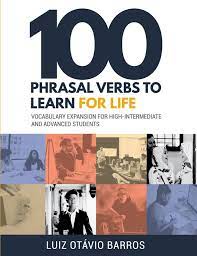 100 Phrasal Verbs to Learn for Life 100 Phrasal Verbs to Learn for Life