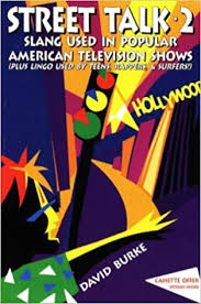 Street Talk 2 - Slang Used in Popular American Television Shows Street Talk 2 - Slang Used in Popular American Television Shows