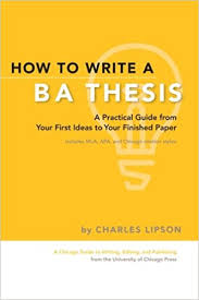 How to Write a BA Thesis - Chicago Guides to Writing Editing and Publishing