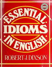 Essential Idioms in English With Exercises for Practice and Tests by Robert James Dixson