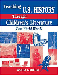 Teaching US History Through Childrens Literature Post-World War II by Wanda Miller