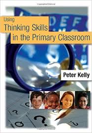 Using Thinking Skills in the Primary Classroom by Dr Peter Kelly