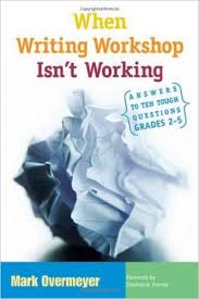When Writing Workshop Isnt Working Answers to Ten Tough Questions Grades 2-5 by Mark Overmeyer When Writing Workshop Isnt Working Answers to Ten Tough Questions Grades 2-5 by Mark Overmeyer