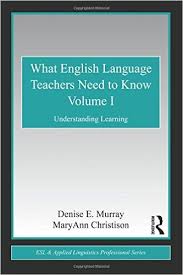 What English Language Teachers Need to Know Volume I - ESL and Applied Linguistics Professional Series