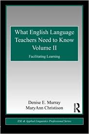 What English Language Teachers Need to Know Volume II - ESL and Applied Linguistics Professional Series