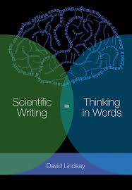 Scientific Writing = Thinking in Words by David Lindsay