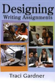 Designing Writing Assignments by Traci Gardner