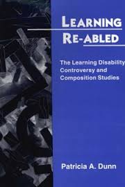Learning Re-Abled The Learning Disability Controversy and Composition Studies
