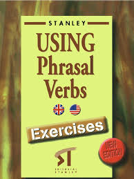 Using Phrasal Verbs - Exercises by Stanley