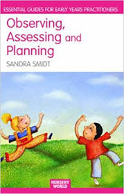 Observing Assessing and Planning for Children in the Early Years - Essential Guides for Early Years Practitioners Series