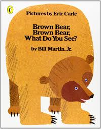 Brown Bear Brown Bear What do You See by Bill Martin Brown Bear Brown Bear What do You See by Bill Martin